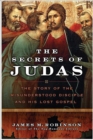 The Secrets of Judas : The Story of the Misunderstood Disciple and His Lost Gospel - eBook