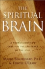 The Spiritual Brain : A Neuroscientist's Case for the Existence of the Soul - eBook