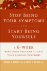 Stop Being Your Symptoms and Start Being Yourself : A 6-Week Mind-Body Program to Ease Your Chronic Symptoms - eBook