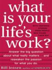 What is Your Life's Work? : Answer the BIG Question About What Really Matters...and Reawaken the Passion for What You Do - eBook