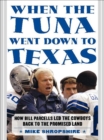 When the Tuna Went Down to Texas : How Bill Parcells Led the Cowboys Back to the Promised Land - eBook