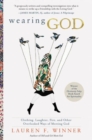 Wearing God : Clothing, Laughter, Fire, And Other Overlooked Ways Of Meeting God - Book