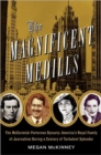 The Magnificent Medills : America's Royal Family of Journalism During a Century of Turbulent Splendor - Book