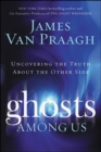 Ghosts Among Us : Uncovering the Truth About the Other Side - eBook