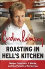 Roasting in Hell's Kitchen : Temper Tantrums, F Words, and the Pursuit of Perfection - eBook