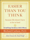 Easier Than You Think ...because life doesn't have to be so hard : The Small Changes That Add Up to a World of Difference - eBook
