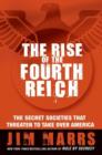 The Rise of the Fourth Reich : The Secret Societies That Threaten to Take Over America - eBook