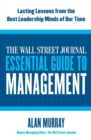 The Wall Street Journal Essential Guide to Management : Lasting Lessons from the Best Leadership Minds of Our Time - Book
