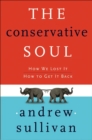 The Conservative Soul : How We Lost It; How to Get It Back - eBook