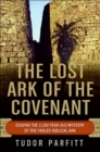 The Lost Ark of the Covenant : Solving the 2,500-Year-Old Mystery of the Fabled Biblical Ark - eBook