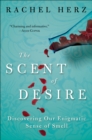 The Scent of Desire : Discovering Our Enigmatic Sense of Smell - eBook