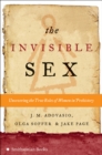 The Invisible Sex : Uncovering the True Roles of Women in Prehistory - eBook