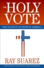The Holy Vote : The Politics of Faith in America - eBook