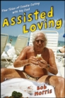 Assisted Loving : True Tales of Double Dating with My Dad - eBook
