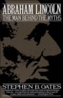 Abraham Lincoln : The Man Behind the Myths - eBook