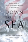 Down to the Sea : An Epic Story of Naval Disaster and Heroism in World War II - eBook