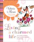 Living a Charmed Life : Your Guide to Finding Magic in Every Moment of Every Day - eBook