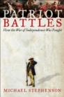 Patriot Battles : How the War of Independence Was Fought - eBook