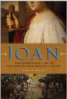 Joan : The Mysterious Life of the Heretic Who Became a Saint - eBook
