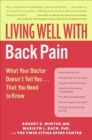 Living Well with Back Pain : What Your Doctor Doesn't Tell You . . . That You Need to Know - eBook