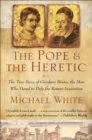 The Pope & the Heretic : The True Story of Giordano Bruno, the Man Who Dared to Defy the Roman Inquisition - eBook