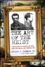 The Art of the Heist : Confessions of a Master Art Thief, Rock-and-Roller, and Prodigal Son - eBook