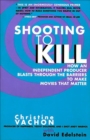 Shooting to Kill : How An Independent Producer Blasts Through the Barriers to Make Movies That Matter - eBook