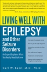 Living Well with Epilepsy and Other Seizure Disorders : An Expert Explains What You Really Need to Know - eBook