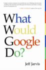 What Would Google Do? : Reverse-Engineering the Fastest Growing Company in the History of the World - eBook