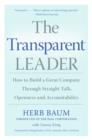 The Transparent Leader : How to Build a Great Company Through Straight Talk, Openness and Accountability - eBook