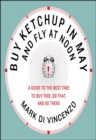 Buy Ketchup in May and Fly at Noon : A Guide to the Best Time to Buy This, Do That and Go There - eBook