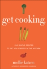 Get Cooking : 150 Simple Recipes to Get You Started in the Kitchen - eBook