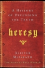 Heresy : A History of Defending the Truth - eBook