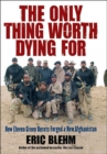 The Only Thing Worth Dying For : How Eleven Green Berets Fought for a New Afghanistan - eBook