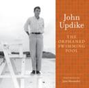 The Orphaned Swimming Pool : A Selection from the John Updike Audio Collection - eAudiobook