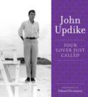 Your Lover Just Called : A Selection from the John Updike Audio Collection - eAudiobook