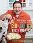 Emeril 20-40-60 : Fresh Food Fast - eBook