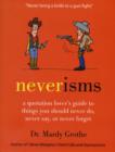 Neverisms : A Quotation Lover's Guide to Things You Should Never Do, Never Say, or Never Forget - Book