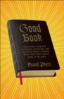 Good Book : The Bizarre, Hilarious, Disturbing, Marvelous, and Inspiring Things I Learned When I Read Every Single Word of the Bible - eBook