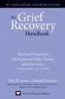 The Grief Recovery Handbook, 20th Anniversary Expanded Edition : The Action Program for Moving Beyond Death, Divorce, and Other Losses including Health, Career, and Faith - eBook