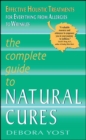 The Complete Guide to Natural Cures : Effective Holistic Treatments for Everything from Allergies to Wrinkles - eBook