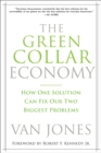 The Green Collar Economy : How One Solution Can Fix Our Two Biggest Problems - eBook