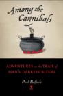 Among the Cannibals : Adventures on the Trail of Man's Darkest Ritual - eBook