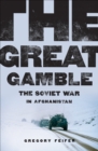 The Great Gamble : The Soviet War in Afghanistan - eBook