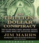 The Trillion-Dollar Conspiracy : How the New World Order, Man-Made Diseases, and Zombie Banks Are Destroying America - eAudiobook