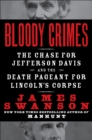 Bloody Crimes : The Chase For Jefferson Davis and the Death Pageant for Lincon's Corpse - eBook