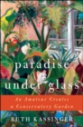 Paradise Under Glass : The Education of an Indoor Gardener - eBook
