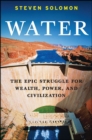 Water : The Epic Struggle for Wealth, Power, and Civilization - eBook