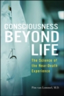 Consciousness Beyond Life : The Science of the Near-Death Experience - eBook