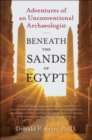 Beneath the Sands of Egypt : Adventures of an Unconventional Archaeologist - eBook